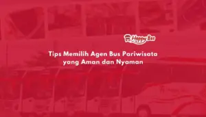 Tips Memilih Agen Bus Pariwisata yang Aman dan Nyaman